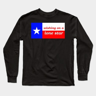 Wishing on a Lone Star - Texas Flag Long Sleeve T-Shirt